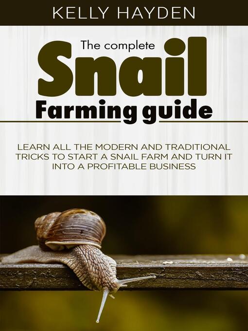 Title details for The Complete Snail Farming Guide by Kelly Hayden - Available